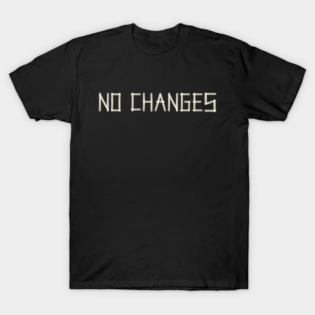 No Changes T-Shirt by PAPER TYPE